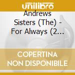 Andrews Sisters (The) - For Always (2 Cd) cd