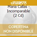 Maria Callas - Incomparable (2 Cd) cd musicale di Maria Callas