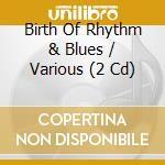 Birth Of Rhythm & Blues / Various (2 Cd) cd