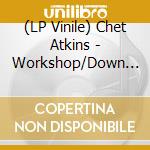 (LP Vinile) Chet Atkins - Workshop/Down Home lp vinile di Chet Atkins