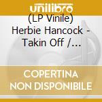 (LP Vinile) Herbie Hancock - Takin Off / Hub-Tones (2 Lp) lp vinile di Herbie Hancock