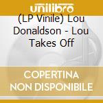 (LP Vinile) Lou Donaldson - Lou Takes Off lp vinile di Lou Donaldson