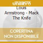 Louis Armstrong - Mack The Knife cd musicale di Louis Armstrong