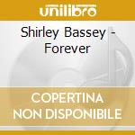 Shirley Bassey - Forever cd musicale di Shirley Bassey