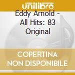 Eddy Arnold - All Hits: 83 Original cd musicale di Eddy Arnold