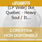 (LP Vinile) Ike Quebec - Heavy Soul / It Might As Well Be Spring lp vinile di Ike Quebec