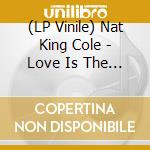 (LP Vinile) Nat King Cole - Love Is The Thing / Very Thought Of You (2 Lp) lp vinile di Nat King Cole