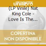 (LP Vinile) Nat King Cole - Love Is The Thing / Very Thought Of You (2 Lp) vinile
