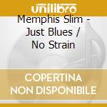 Memphis Slim - Just Blues / No Strain cd musicale di Memphis Slim