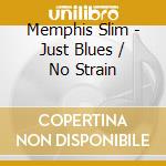 Memphis Slim - Just Blues / No Strain cd