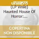 (LP Vinile) Haunted House Of Horror: Creepiest Movie Music lp vinile