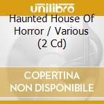Haunted House Of Horror / Various (2 Cd) cd musicale