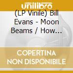 (LP Vinile) Bill Evans - Moon Beams / How My Heart Sings (2 Lp) vinile