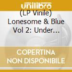 (LP Vinile) Lonesome & Blue Vol 2: Under The Covers / Various lp vinile