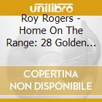 Roy Rogers - Home On The Range: 28 Golden Memories cd