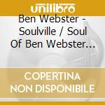 Ben Webster - Soulville / Soul Of Ben Webster (2 Cd) cd
