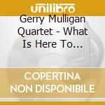 Gerry Mulligan Quartet - What Is Here To Say / Navy Swings Recordings
