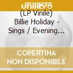 (LP Vinile) Billie Holiday - Sings / Evening With lp vinile di Billie Holiday