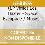 (LP Vinile) Les Baxter - Space Escapade / Music Out Of The Moon lp vinile di Les Baxter