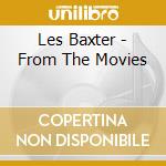 Les Baxter - From The Movies cd musicale di Les Baxter