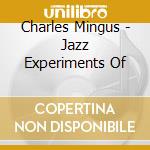 Charles Mingus - Jazz Experiments Of cd