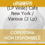 (LP Vinile) Cafe New York / Various (2 Lp) lp vinile di Vinyl Passion