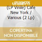 (LP Vinile) Cafe New York / Various (2 Lp) vinile