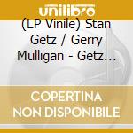 (LP Vinile) Stan Getz / Gerry Mulligan - Getz Meets Mulligan In Hi-Fi lp vinile di Stan Getz / Mulligan,Gerry