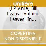 (LP Vinile) Bill Evans - Autumn Leaves: In Concert vinile