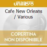 Cafe New Orleans / Various cd musicale