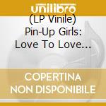 (LP Vinile) Pin-Up Girls: Love To Love / Various (Blue Vinyl) vinile