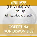 (LP Vinile) V/A - Pin-Up Girls.I-Coloured- lp vinile