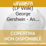 (LP Vinile) George Gershwin - An American In Paris (Coloured) vinile