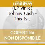 (LP Vinile) Johnny Cash - This Is... vinile