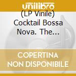 (LP Vinile) Cocktail Bossa Nova. The Brazilian Coffee Experience / Various vinile