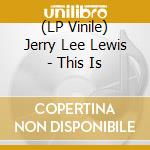 (LP Vinile) Jerry Lee Lewis - This Is vinile