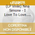 (LP Vinile) Nina Simone - I Love To Love. An Ap Selection vinile