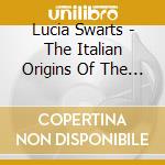 Lucia Swarts - The Italian Origins Of The Violoncello cd