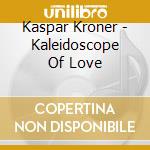 Kaspar Kroner - Kaleidoscope Of Love cd