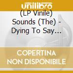(LP Vinile) Sounds (The) - Dying To Say This To You lp vinile di Sounds (The)