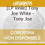 (LP Vinile) Tony Joe White - Tony Joe lp vinile di Tony Joe White