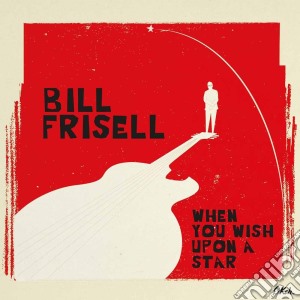 (LP Vinile) Bill Frisell - When You Wish Upon A Star (2 Lp) lp vinile di Bill Frisell