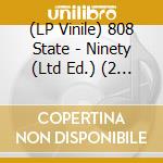 (LP Vinile) 808 State - Ninety (Ltd Ed.) (2 Lp) vinile