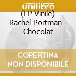 (LP Vinile) Rachel Portman - Chocolat vinile