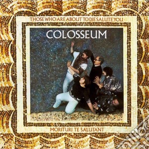 (LP Vinile) Colosseum - Those Who Are About To Die Salute You lp vinile di Colosseum