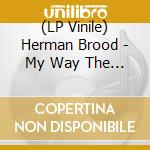 (LP Vinile) Herman Brood - My Way The Hits (2 Lp) lp vinile di Herman Brood & His