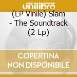 (LP Vinile) Slam - The Soundtrack (2 Lp) vinile