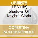 (LP Vinile) Shadows Of Knight - Gloria vinile