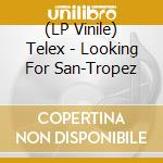 (LP Vinile) Telex - Looking For San-Tropez lp vinile di Telex
