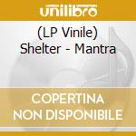 (LP Vinile) Shelter - Mantra vinile